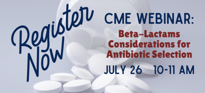 Register Now for the CME Webinar Beta-Lactams Considerations for Antibiotic Selection