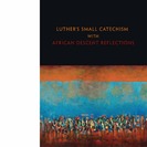 Luthers Small Catechism African Descent Reflections